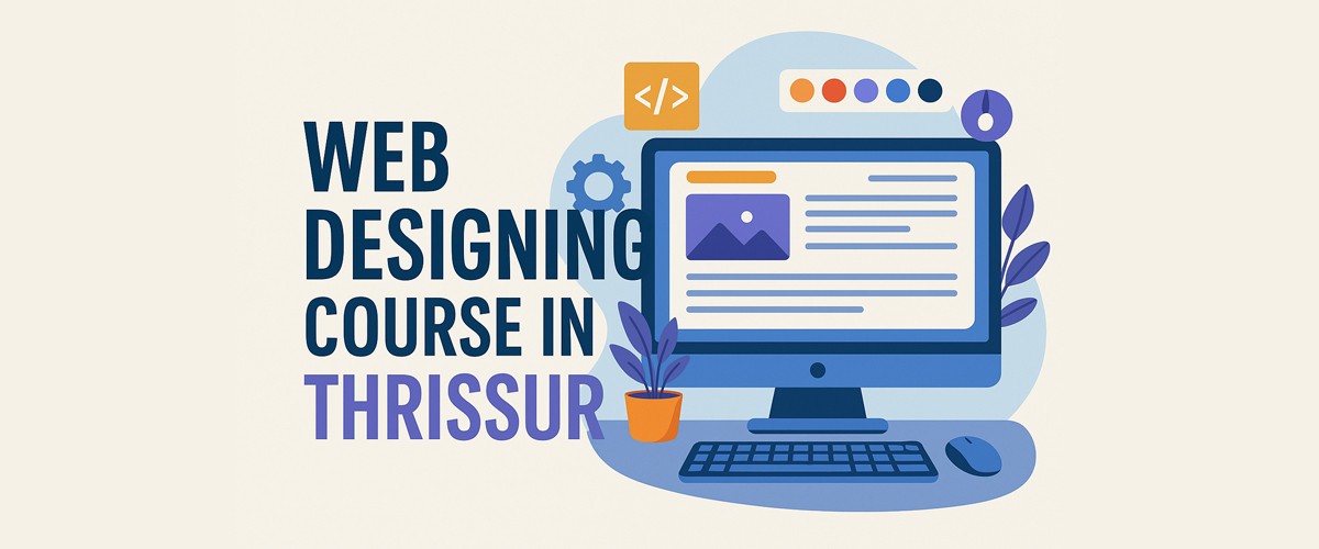 Web Designing Course in Thrissur -Launch Your Career with AtomLogics Industry-Leading Web Designing Course in Thrissur